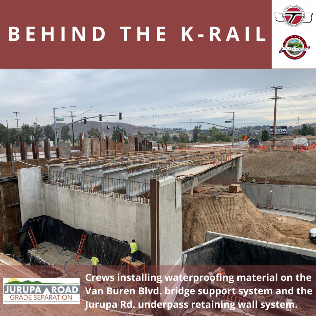 BEHIND THE K-RAIL: Check out the progress crews are making installing waterproofing material on the Van Buren Blvd. bridge support system and on the Jurupa Rd. underpass retaining wall system. 